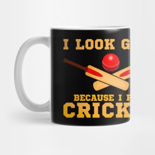 I Look Good Because I Play Cricket Funny Cricketer Mug